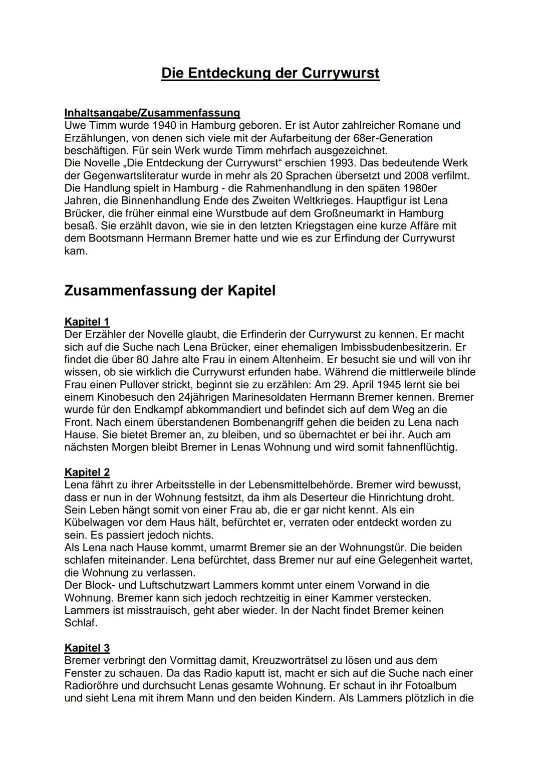 # Die Entdeckung der Currywurst

Inhaltsangabe/Zusammenfassung

Uwe Timm wurde 1940 in Hamburg geboren. Er ist Autor zahlreicher Romane und
