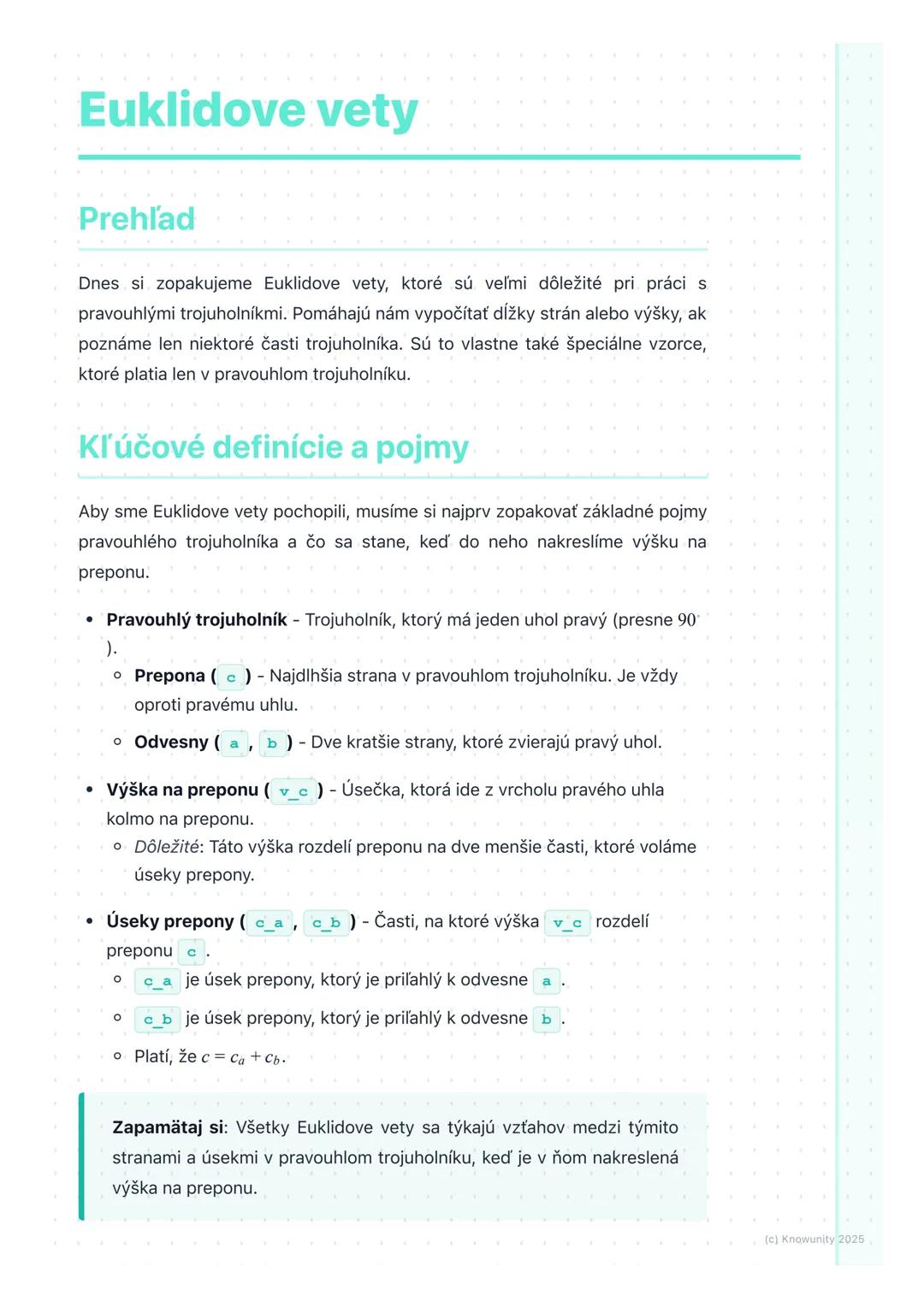 # Euklidove vety

Prehľad

Dnes si zopakujeme Euklidove vety, ktoré sú veľmi dôležité pri práci s
pravouhlými trojuholníkmi. Pomáhajú nám vy